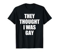 They Thought I Was Gay Funny Camiseta