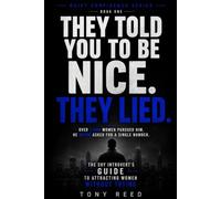They Told You to Be Nice. They Lied.: The Shy Introvert's Guide to Attracting Women Without Trying (Quiet Confidence Series)