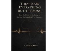 They Took Everything But the Song: How the Music of the Enslaved Became the Soundtrack of Humanity