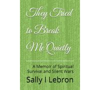 They Tried to Break Me Quietly: A Memoir of Spiritual Survival and Silent Wars