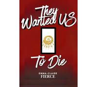 They Wanted US to Die (Fictions de Emma-Claire Fierce)