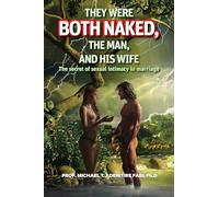 They were Both Naked, the Man and his Wife: The Secret of Sexual Intimacy in Marriage