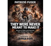 THEY WERE NEVER MEANT TO MAKE IT: Stories of Men and Women Who Defied Their Fate
