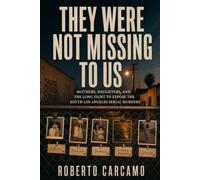 They Were Not Missing to Us: Mothers, Daughters, and the Long Fight to Expose the South Los Angeles Serial Murders