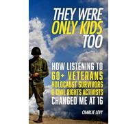 They Were Only Kids Too: How Listening to 60+ Veterans, Holocaust Survivors & Civil Rights Activists Changed Me at 16