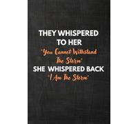 They Whispered To Her You Cannot Withstand The Storm, I Am The Storm She Whispered Back: Writing Journal Lined, Diary, Notebook For Her,Ruled 6x9 120 pages