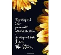 They whispered to her you cannot withstand the storm .. she whispered back I am the storm: 6x9 sunflower dark cover, lined pages, journals to write in for women