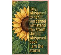 They Whispered to Her You can't withstand - I Am the Storm Sunflower Lovers Notebook for Girls | 120 Pages | 6×9: Cool 6×9 in Notebook for Girls and ... the “I Am the Storm” Sunflower Lovers Quote