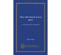 They who knock at our gates: a complete gospel of immigration