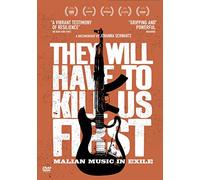 They Will Have To Kill Us First: Malian Music in Exile