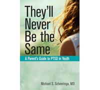 They'Ll Never be the Same: A Parent's Guide to Ptsd in Youth