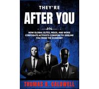 They're After You: How Global Elites, NGOs, and Woke Corporate Activists Conspire to Sideline You from the Economy