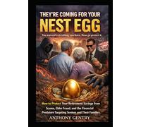 They're Coming For Your Nest Egg: How to Protect Your Retirement Savings from Scams, Elder Fraud, and the Financial Predators Targeting Seniors and Their Families