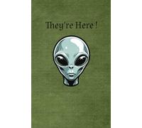 They're Here: A Funny Alien-Themed Journal for Writing, Note-Taking, Journaling, and Creative Ideas - Great for UFO Fans, Conspiracy Enthusiasts, Curious Minds and Humor Lovers