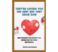They're Loving You the Best Way They Know How: How to Recognize Your Partner's Love and Stop Feeling Unappreciated
