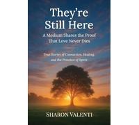 They're Still Here: A Medium Shares the Proof that Love Never Dies