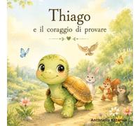 Thiago e il coraggio di provare (Il Giardino Delle Storie)