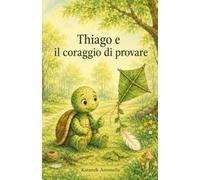 Thiago e il coraggio di provare (Il Giardino Delle Storie)