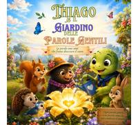 Thiago e il giardino delle parole gentili (Il Giardino Delle Storie)
