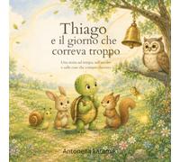 Thiago e il giorno che correva troppo (Il Giardino Delle Storie)