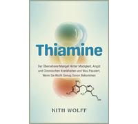 Thiamine: Der übersehene Mangel hinter Müdigkeit, Angst und chronischen Krankheiten und was passiert, wenn Sie nicht genug davon bekommen