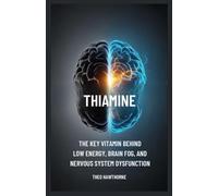 Thiamine: The Key Vitamin Behind Low Energy, Brain Fog, and Nervous System Dysfunction