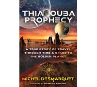 Thiaoouba Prophecy: A True Story of Travel through Time and Space to the Golden Planet