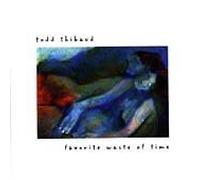 Thibaud, Todd - Favorite Waste of Time