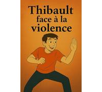 Thibault face à la violence (L’enfant qui parle aux animaux)