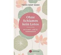 Thich Nhat Hanh Ohne Schlamm kein Lotos: Die Kunst, Leid zu verwande (Tapa dura)