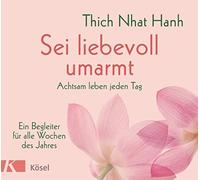 Thich Nhat Hanh Sei liebevoll umarmt: Achtsam leben jeden Tag. Ein B (Tapa dura)