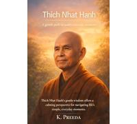 Thich Nhat Hanh: Thich Nhat Hanh's gentle wisdom offers a calming perspective for navigating life's simple, everyday moments. (The Awakened Legacy: Chronicles of Noble Lives Across Time)