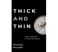 Thick and Thin: Moral Argument at Home and Abroad (Frank M. Covey, Jr., Loyola Lectures in Political Analysis)