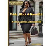 Thick , Black & Beautiful: A Curvy Queen’s coloring book (Curves & Confidence)