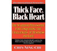 Thick Face, Black Heart: The Warrior Philosophy for Conquering the Challenges of Business and Life