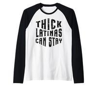 Thick Latinas Can Stay Funny Quote Thicc Mujeres Hispanas Camiseta Manga Raglan