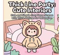 Thick Line Party: Cute Interiors: Cute and Simple Cozy Home Scenes with Thick Outlines for Relaxation