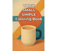Thick Small Simple Coloring Book: Low-Effort Stress Relief Coloring: Small Everyday Scenes For Quick Relaxation