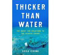 Thicker Than Water: The Quest for Solutions to the Plastic Crisis
