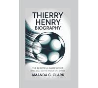 THIERRY HENRY BIOGRAPHY: The Beautiful Game’s Poet Speed, Skill, And The Passion Of A Striker