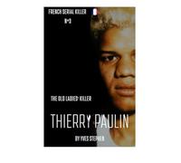 Thierry Paulin - The Old Ladies' Killer: French Serial Killer