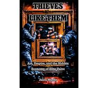 THIEVES LIKE THEM: Art, Empire, and the Hidden Economy of Elite Value (The Myths and the Machine)