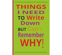 THIINGS I NEED TO WRITE DOWN BUT CANT REMEMBER WHY!: Colorful multicolored 6x9 journal/notebook with wide rule paper for all those thoughts and Ideas ... your head that you KNOW you will soon forget.