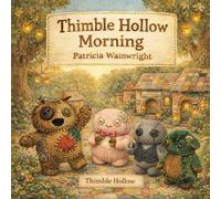 Thimble Hollow Morning: A Children's Picture Book About Community, Belonging, and a Tiny Village Made of Scraps - For Kids Ages 3-7