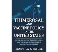 Thimerosal and Vaccine Policy in the United States: CDC Policy, Scientific Controversies, and the Future of Public Health Immunization Standards