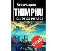 THIMPHU GUIDE DE VOVAGE 2026