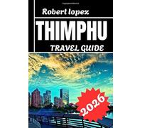 THIMPHU TRAVEL GUIDE 2026