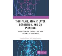 Thin Films, Atomic Layer Deposition, and 3D Printing: Demystifying the Concepts and Their Relevance in Industry 4.0