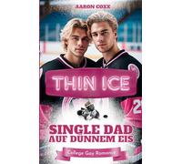 Thin Ice - Single Dad auf dünnem Eis: Eine Forbidden Love Gay Romance auf Deutsch für alle, die gern Eishockey College Liebesromane lesen: 2