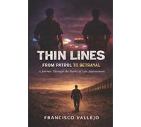 Thin Lines From Patrol to Betrayal: A Journey Through the Ranks of Law Enforcement